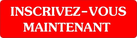 Inscrivez vous maintenant